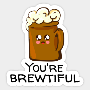 You're Brewtiful Sticker